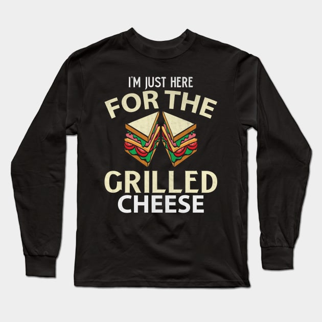 I'm Just Here for the Grilled Cheese Funny Food Lover Gift Long Sleeve T-Shirt by TheLostLatticework